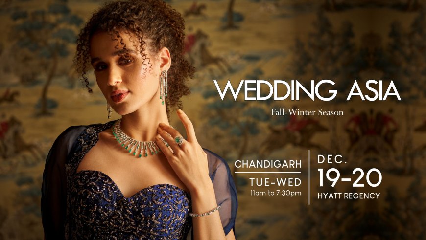 Wedding Asia arrives in Chandigarh 19- 20th of December  2023