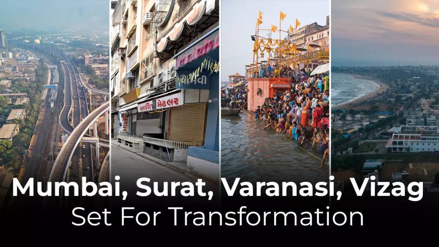 Mumbai, Surat, Varanasi, and Vizag set for big transformation