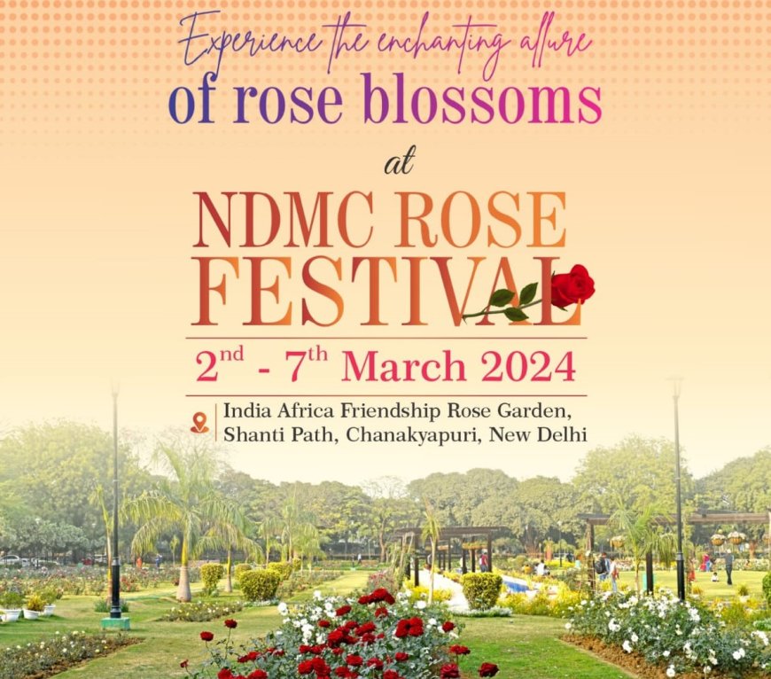 NDMC organises Rose Festival from 2nd to 7th March