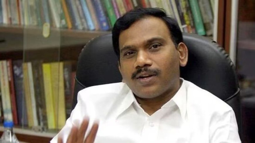 Tamil Nadu poll officer alleges ‘harassment’ for not favouring A Raja; state election chief says, ‘steps will follow’