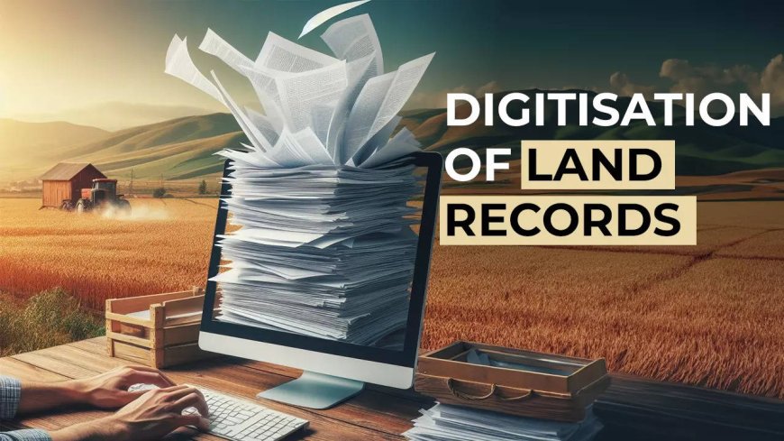 Digitised land records? Land reforms among top 100-day agenda of new govt