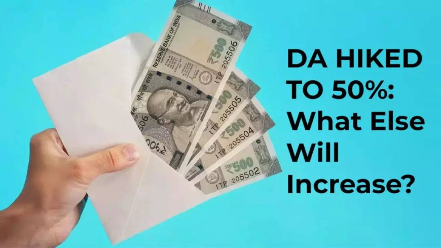 DA hiked to 50%: Higher gratuity, HRA, other allowances revised