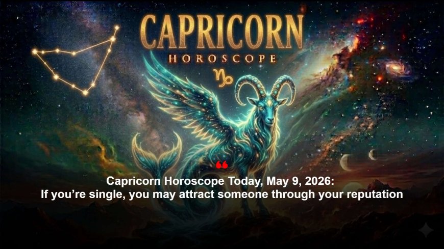 Capricorn Horoscope For 9 May 2026: Planets favour cautious investing; love and work need clarity